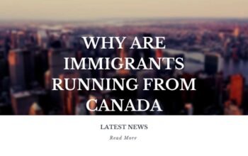 Why Are Immigrants Running From Canada?