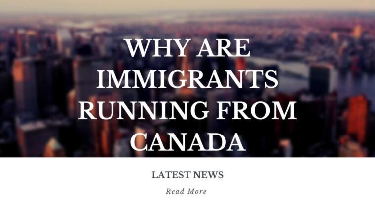 Why Are Immigrants Running From Canada?